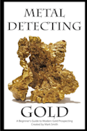 Metal Detecting for GOLD! Guidebook for the Beginner: Gold Prospecting for the Beginner Metal Detectorist; Useful Tips, Expert Tricks and Student Secrets!