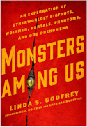 Monsters Among Us: An Exploration of Otherworldly Bigfoots, Wolfmen, Portals, Phantoms, and Odd Phenomena