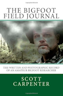 The Bigfoot Field Journal: The written and photographic record of an amateur Bigfoot researcher